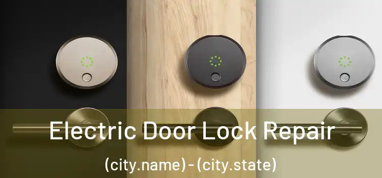 Electric Door Lock Repair (city.name) - (city.state)